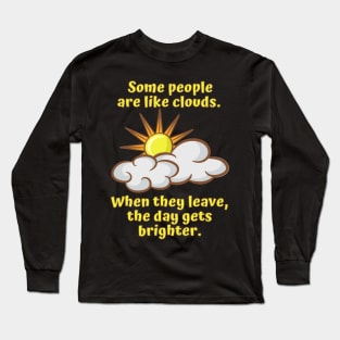 Some People are Like Clouds Long Sleeve T-Shirt